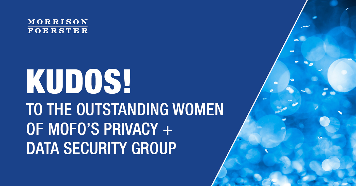 Kudos to the Outstanding Women of MoFo’s Privacy + Data Security Group on Being Recognized by Best Lawyers in America and The Legal 500 
